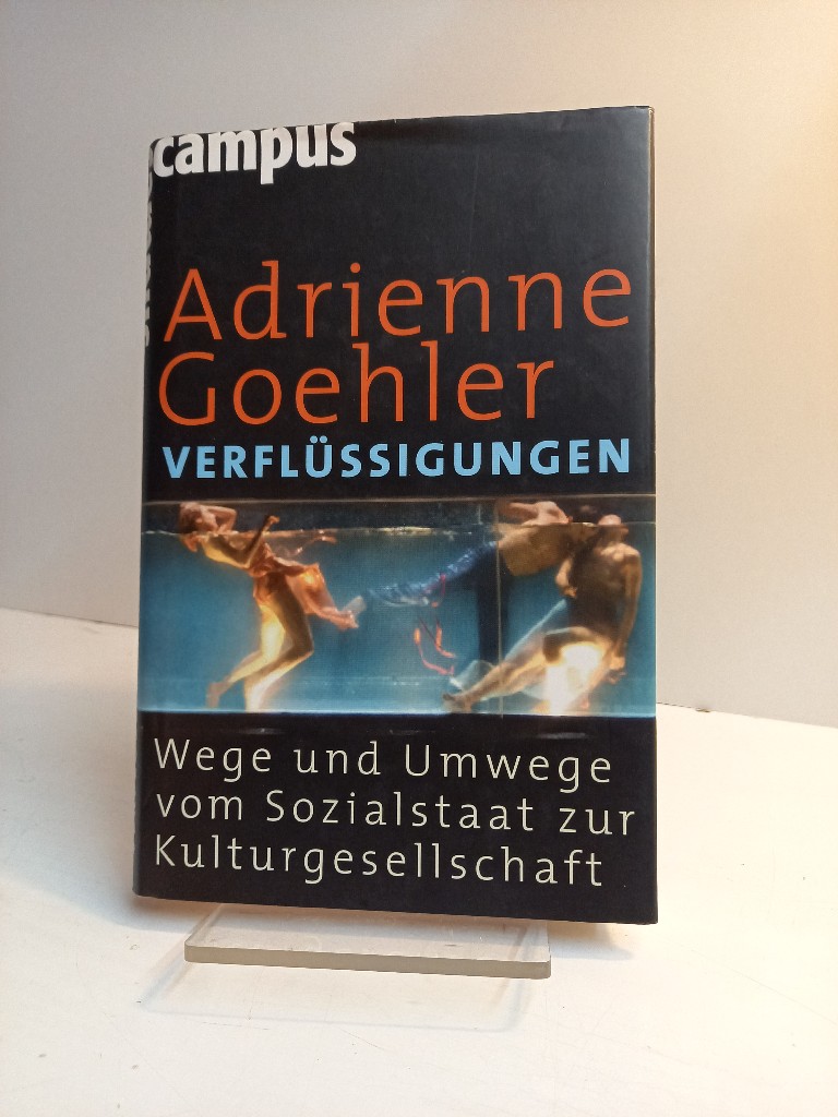 Verflüssigungen: Wege und Umwege vom Sozialstaat zur Kulturgesellschaft. Unter Mitarbeit von Mareike Dittmer und Sophie Krempl. - Goehler, Adrienne