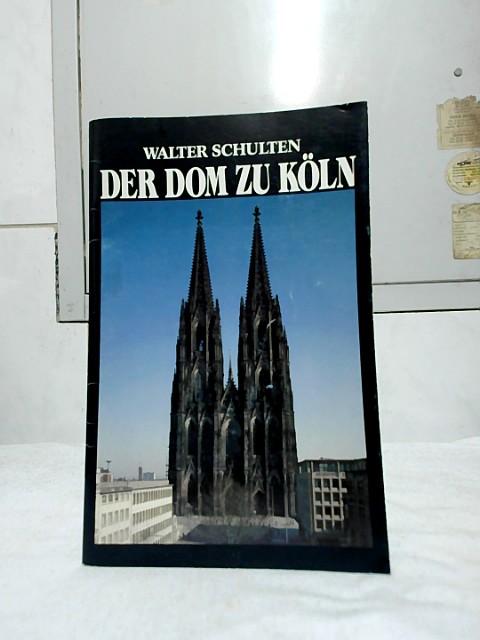 Der Dom zu Köln. - Schulten, Walter