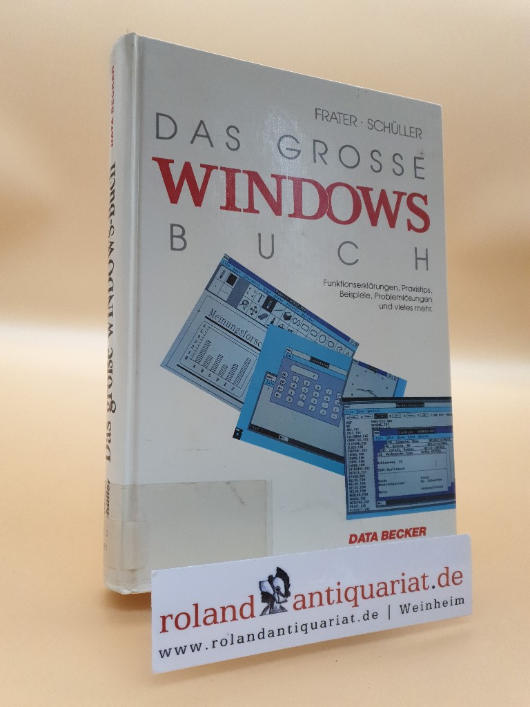 Das grosse WINDOWS-Buch : [Funktionserklärungen, Praxistips, Beispiele, Problemlösungen und vieles mehr] / Harald Frater ; Markus Schüller - Frater, Harald und Markus Schüller