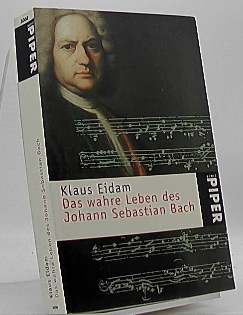 Das wahre Leben des Johann Sebastian Bach. Piper ; 3068 - Eidam, Klaus