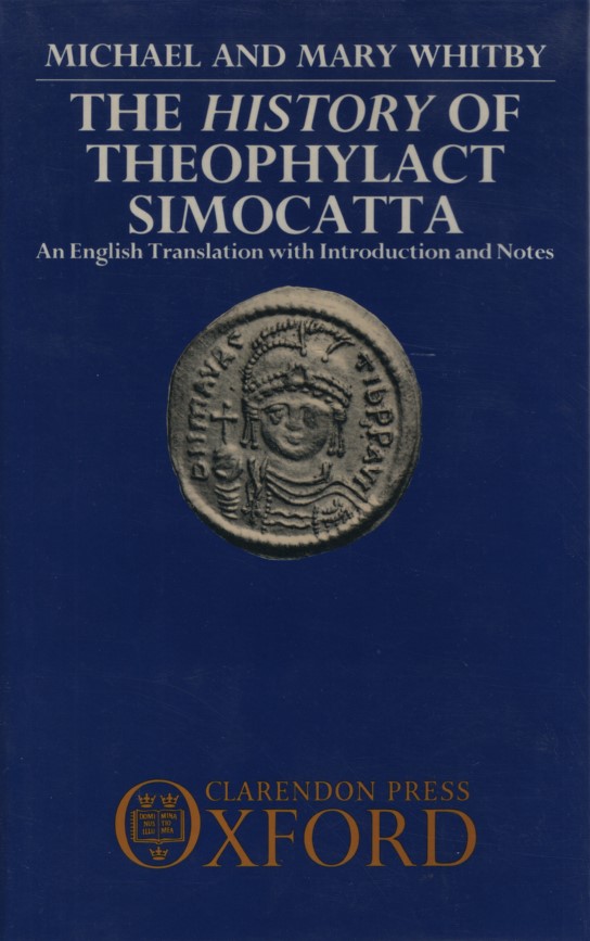 The History of Theophylact Simocatta. An English Translation With Introduction and Notes (Oxford University Press academic monograph reprints). - Whitby, Mary, Theophylactus Simocatta and Michael Whitby