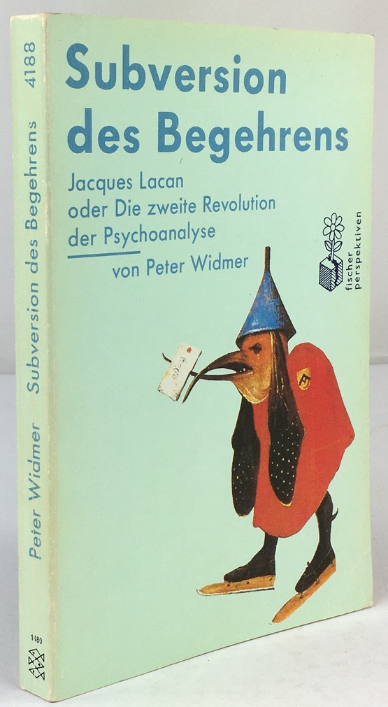 Subversion des Begehrens. Jacques Lacan oder Die zweite Revolution der Psychoanalyse. - Widmer, Peter