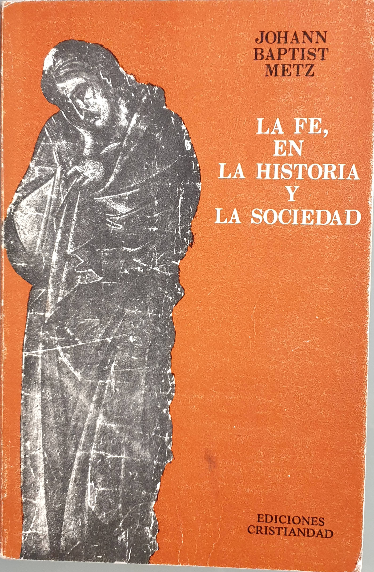 La fe, en la historia y la sociedad - Baptist Metz, Johann