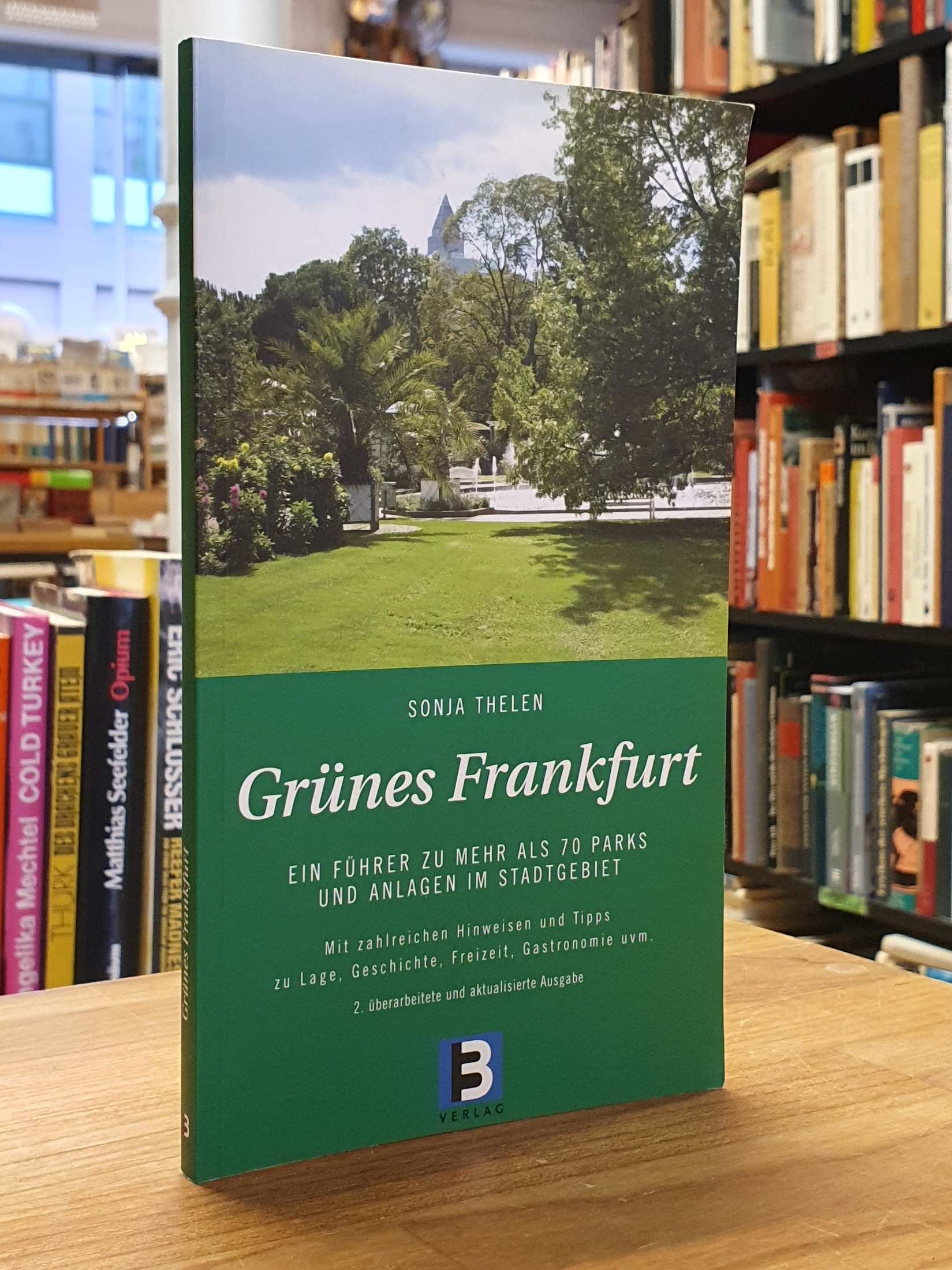 Grünes Frankfurt - Ein Führer zu mehr als 70 Parks und Anlagen im Stadtgebiet, - Thelen, Sonja,