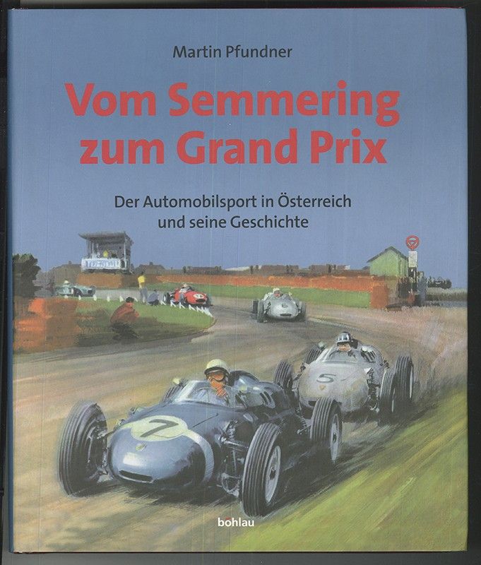 Vom Semmering zum Grand Prix. Der Automobilsport in Österreich und seine Geschichte. - PFUNDER, Martin.