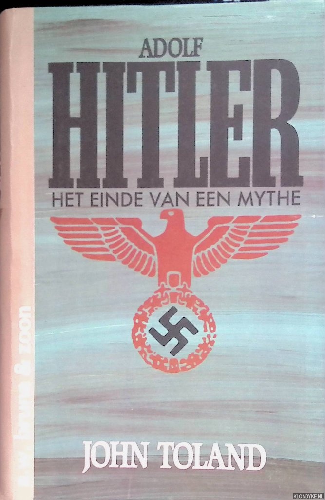 Adolf Hitler: het einde van een mythe - Toland, John