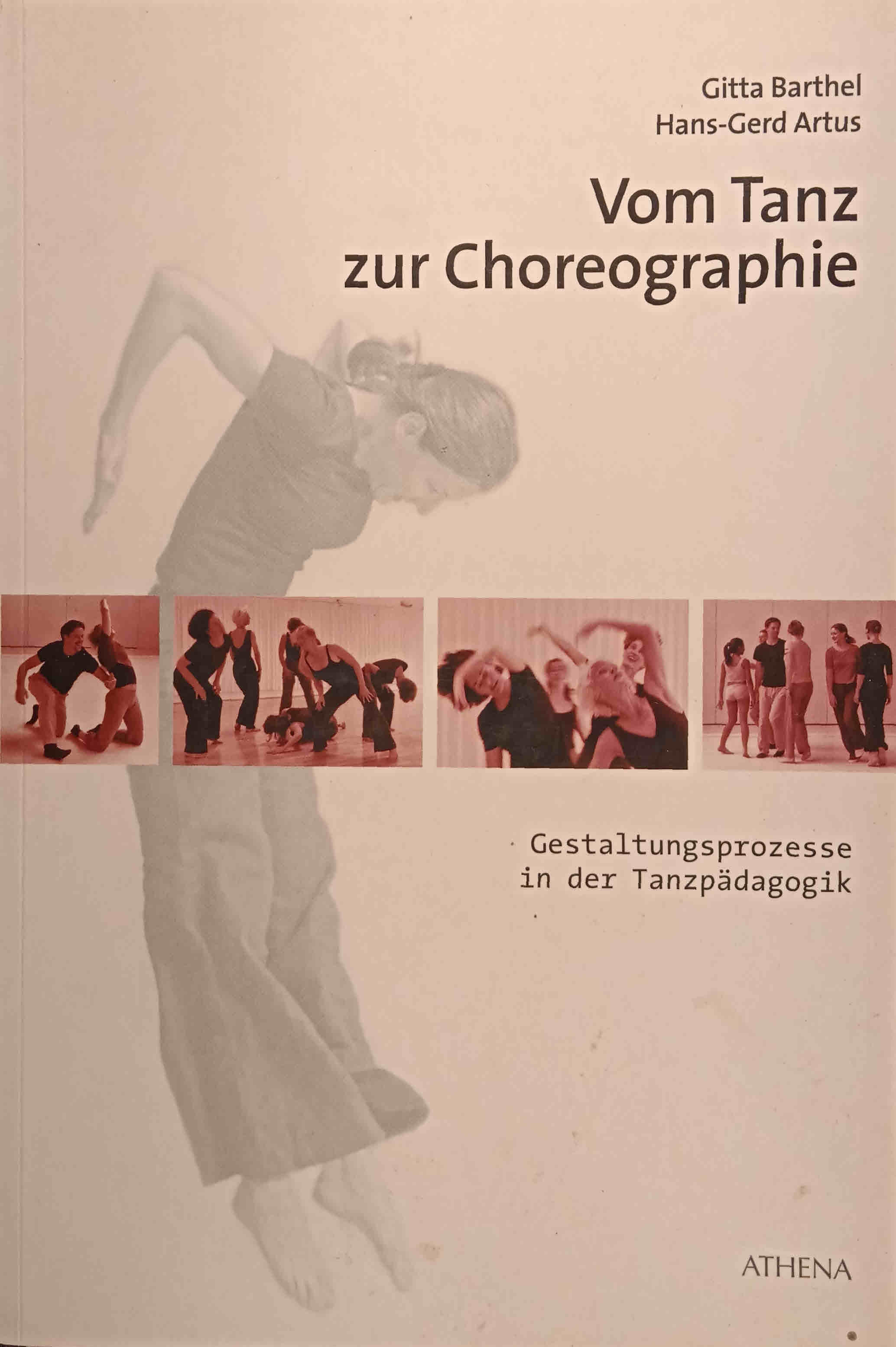 Vom Tanz zur Choreographie : Gestaltungsprozesse in der Tanzpädagogik. Gitta Barthel ; Hans-Gerd Artus - Barthel, Gitta und Hans-Gerd Artus