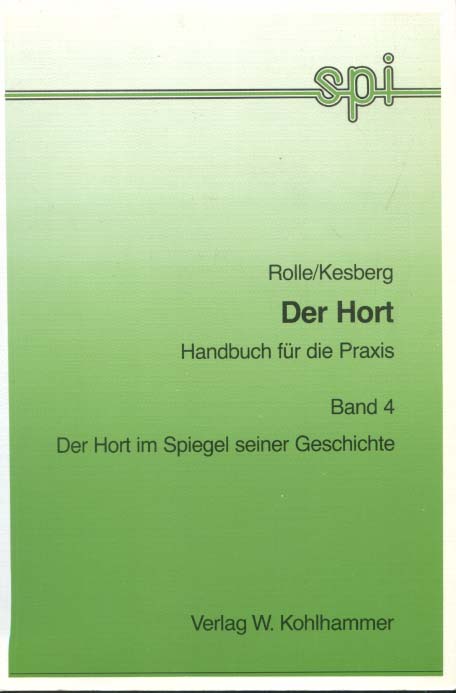 Der Hort im Spiegel seiner Geschichte : Quellen u. Dokumente. von Jürgen Rolle u. Edith Kesberg / Rolle, Jürgen: Der Hort ; Bd. 4; Sozialpädagogisches Institut für Kleinkind- und Ausserschulische Erziehung des Landes Nordrhein-Westfalen: Schriften- und Medienreihe des Sozialpädagogischen Instituts für Kleinkind- und Ausserschulische Erziehung des Landes Nordr - Rolle, Jürgen (Herausgeber)