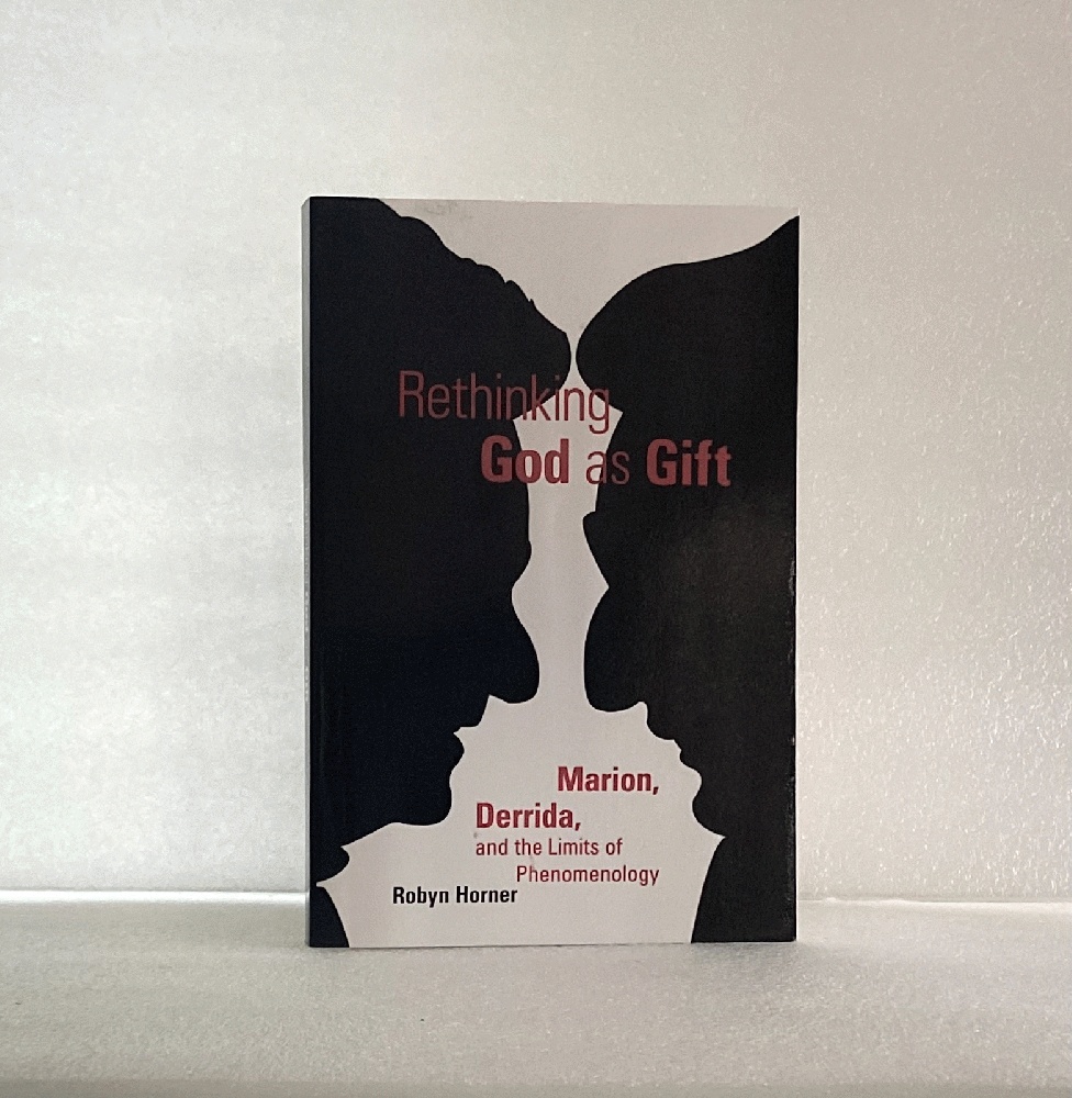 Rethinking God as Gift: Marion, Derrida, and the Limits of Phenomenology (Perspectives in Continental Philosophy) - Horner, Robyn