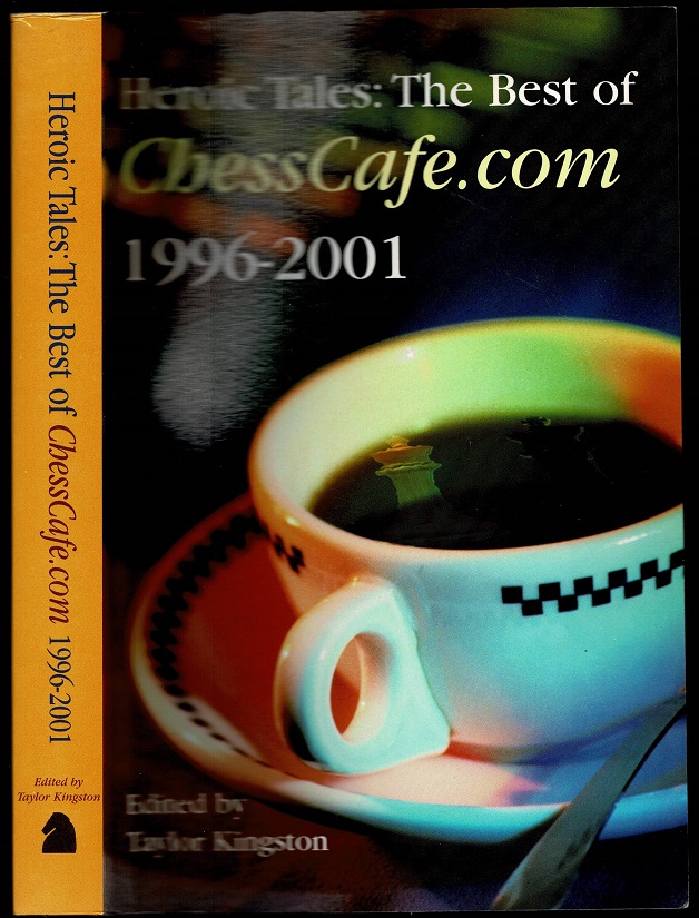 Heroic Tales: The Best of ChessCafe 1996-2001 - Taylor Kingston (1949- ) editor