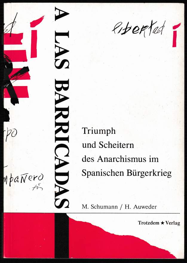 A las barricadas. Triumph und Scheitern des Anarchismus im Spanischen Bürgerkrieg. - Schumann, Michael u. Heinz Auweder