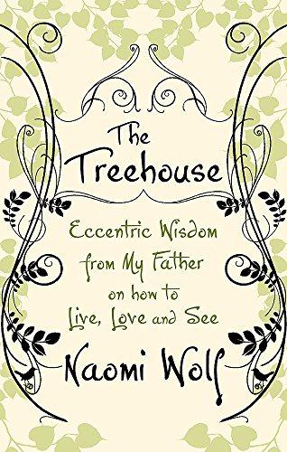 The Treehouse: Eccentric Wisdom on How to Live, Love and See - Wolf, Naomi