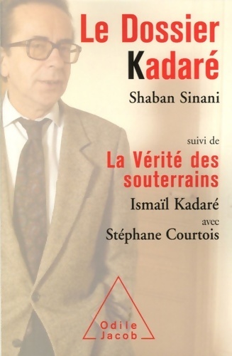 Le dossier kadaré / la vérité des souterrains - Ismail Kadaré - Ismail Kadaré