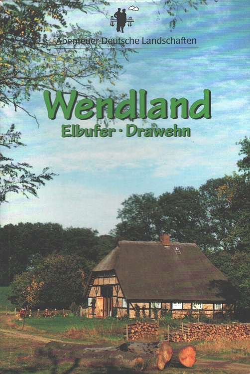 Wendland : Elbufer, Drawehn. Förderkreis der Norddeutschen Fernradwege GbR / Abenteuer deutsche Landschaften - Knabenschuh, Dieter