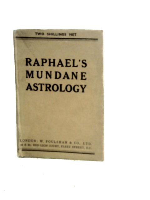 Raphael's Mundane Astrology, or the Effects of the Planets and Signs Upon the Nations and Countries of the World - Raphael