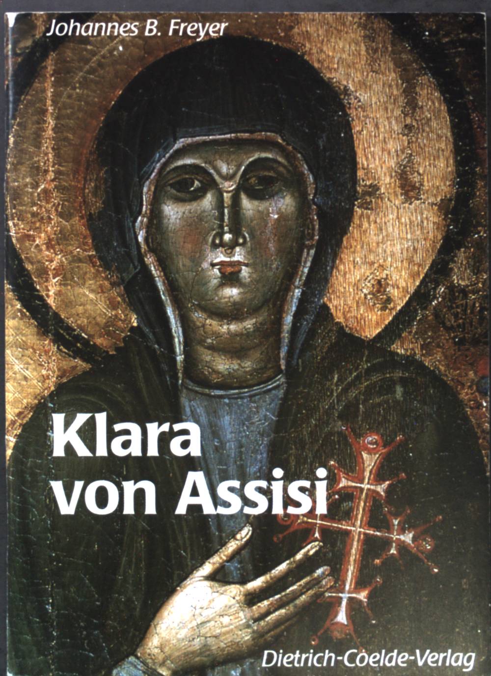 Klara von Assisi : ein Leben nach dem Evangelium. - Freyer, Johannes-Baptist