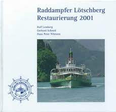 Raddampfer Lötschberg. Restaurierung 2001 - Rolf Lemberg / Gerhard Schmid / Hans Petr Würsten