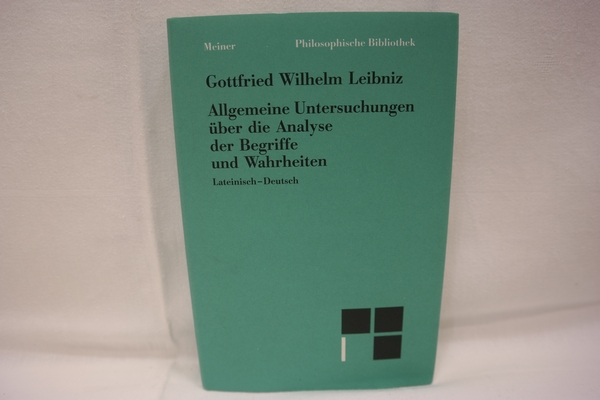 Allgemeine Untersuchungen über die Analyse der Begriffe und Wahrheiten. (=Philosophische Bibliothek, Band 338); Zweisprachige Ausgabe (Lateinisch-Deutsch); Herausgegeben, übersetzt und mit einem Kommentar versehen von Franz Schupp - Leibniz, Gottfried Wilhelm