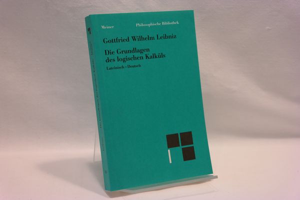 Die Grundlagen des logischen Kalküls. Fundamenta calculi logici. Lateinisch - deutsch; (= Philosophische Bibliothek Band 525) - Leibniz, Gottfried W.