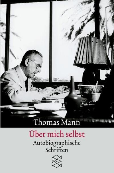 Über mich selbst : Autobiographische Schriften - Thomas Mann