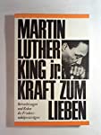 Kraft zum Lieben - Betrachtungen und Reden des Friedensnobelpreisträgers - Luther King jr., Martin