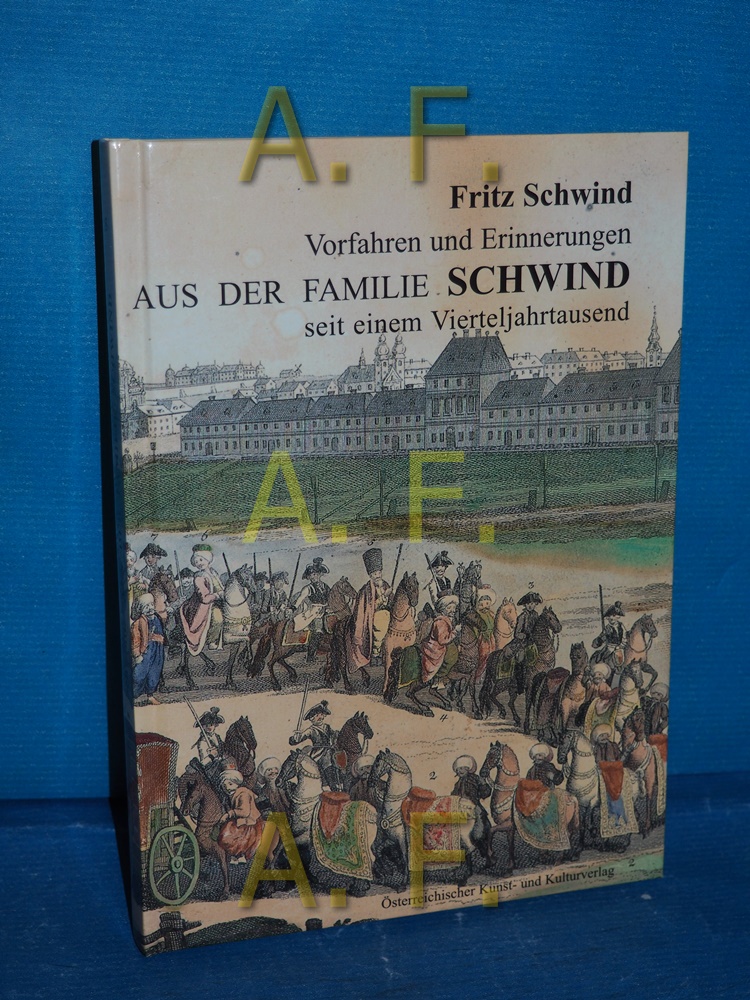 Vorfahren und Erinnerungen aus der Familie Schwind seit einem Vierteljahrtausend. Zeitzeugnisse Bd. 5 - Schwind, Fritz