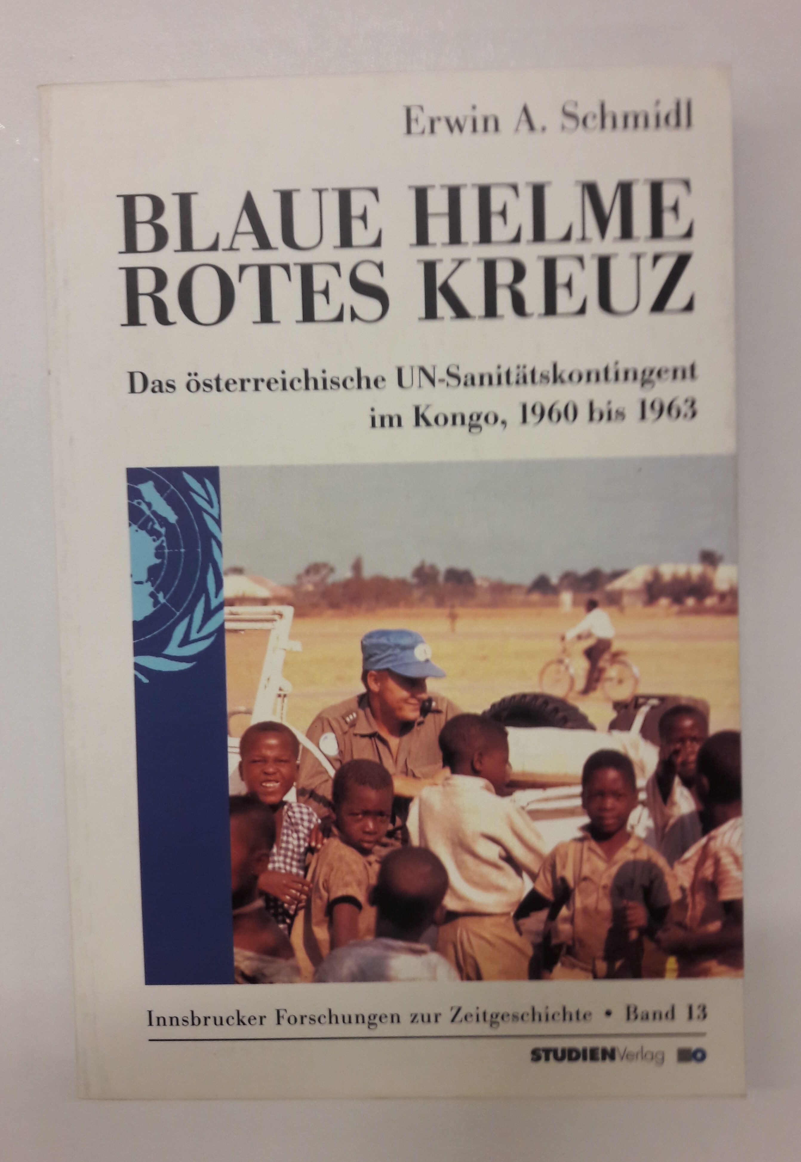 Blaue Helme, Rotes Kreuz. Das österr. UN-Sanitätskontingent im Kongo, 1960 bis 1963. - Schmidl, Erwin A.