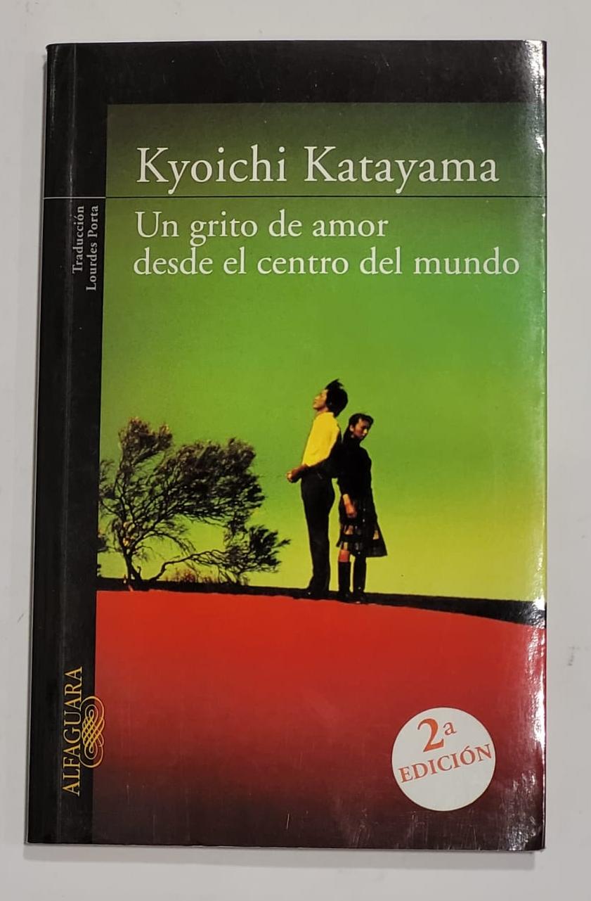 Un grito de amor desde el centro del mundo. - KATAYAMA, Kyoichi.