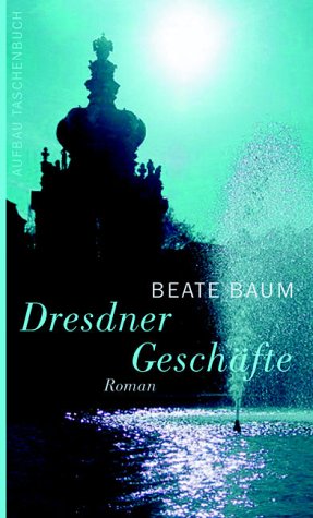 Dresdner Geschäfte : Roman. Aufbau-Taschenbücher ; 2093 - Baum, Beate