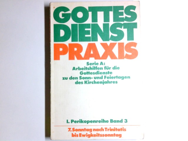 GottesdienstPraxis; Teil: Ser. A,, Arbeitshilfen für die Gestaltung der Gottesdienste im Kirchenjahr. Perikopenreihe 1. / hrsg. von Erhard Domay / Bd. 3., 7. Sonntag nach Trinitatis bis Ewigkeitssonntag - Domay, Erhard (Herausgeber)