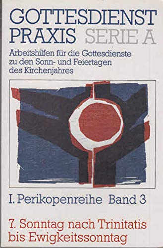 GottesdienstPraxis; Teil: Ser. A,, Arbeitshilfen für die Gestaltung der Gottesdienste im Kirchenjahr. Perikopenreihe 1. / hrsg. von Erhard Domay / Bd. 3., 7. Sonntag nach Trinitatis bis Ewigkeitssonntag - Domay, Erhard (Herausgeber)