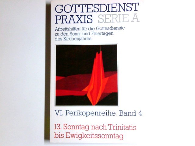 GottesdienstPraxis; Teil: Ser. A,, Arbeitshilfen für die Gestaltung der Gottesdienste im Kirchenjahr. Perikopenreihe 6. / hrsg. von Erhard Domay / Bd. 4., 13. Sonntag nach Trinitatis bis Ewigkeitssonntag - Domay, Erhard (Herausgeber)