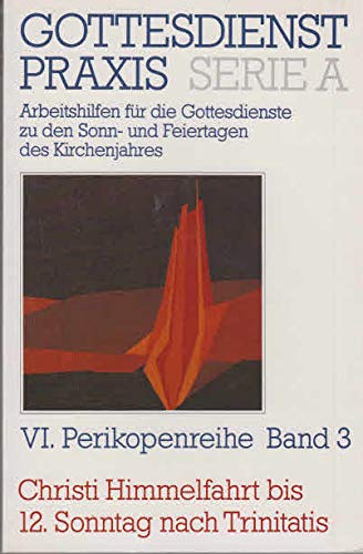 GottesdienstPraxis; Teil: Ser. A,, Arbeitshilfen für die Gestaltung der Gottesdienste im Kirchenjahr. Perikopenreihe 6. / hrsg. von Erhard Domay / Bd. 3., Christi Himmelfahrt bis 12. Sonntag nach Trinitatis - Domay, Erhard (Herausgeber)