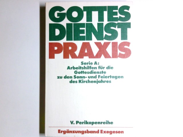 GottesdienstPraxis; Teil: Ser. A,, Arbeitshilfen für die Gestaltung der Gottesdienste im Kirchenjahr. Perikopenreihe 5. / hrsg. von Erhard Domay / Bd. 4., Ergänzungsband Exegesen / hrsg. von Horst Nitschke - Nitschke, Horst (Herausgeber) und Erhard (Herausgeber) Domay