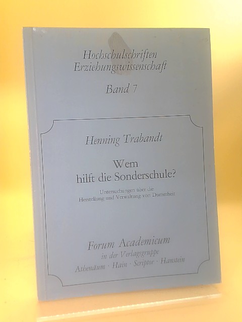 Wem hilft die Sonderschule? Untersuchungen über die Herstellung und Verwaltung von Dummheit (Hochschulschriften Erziehungswissenschaft Band 7) - Trabandt, Henning