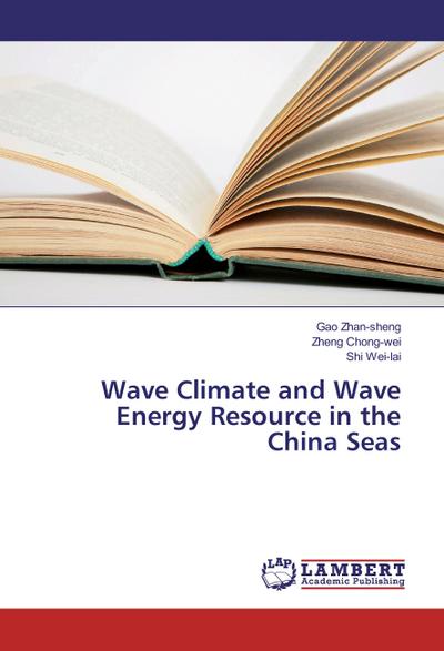 Wave Climate and Wave Energy Resource in the China Seas - Gao Zhan-sheng, Zheng Chong-wei, Shi Wei-lai