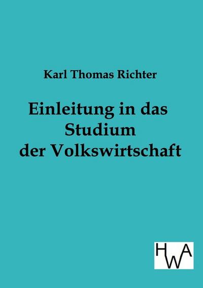 Einleitung in das Studium der Volkswirtschaft - Karl Thomas Richter