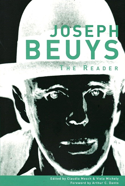 Joseph Beuys: The Reader - Beuys, Joseph; Mesch, Claudia, and Michely, Viola (Edited and Translated by), with Danto, Arthur C.(Foreword by)