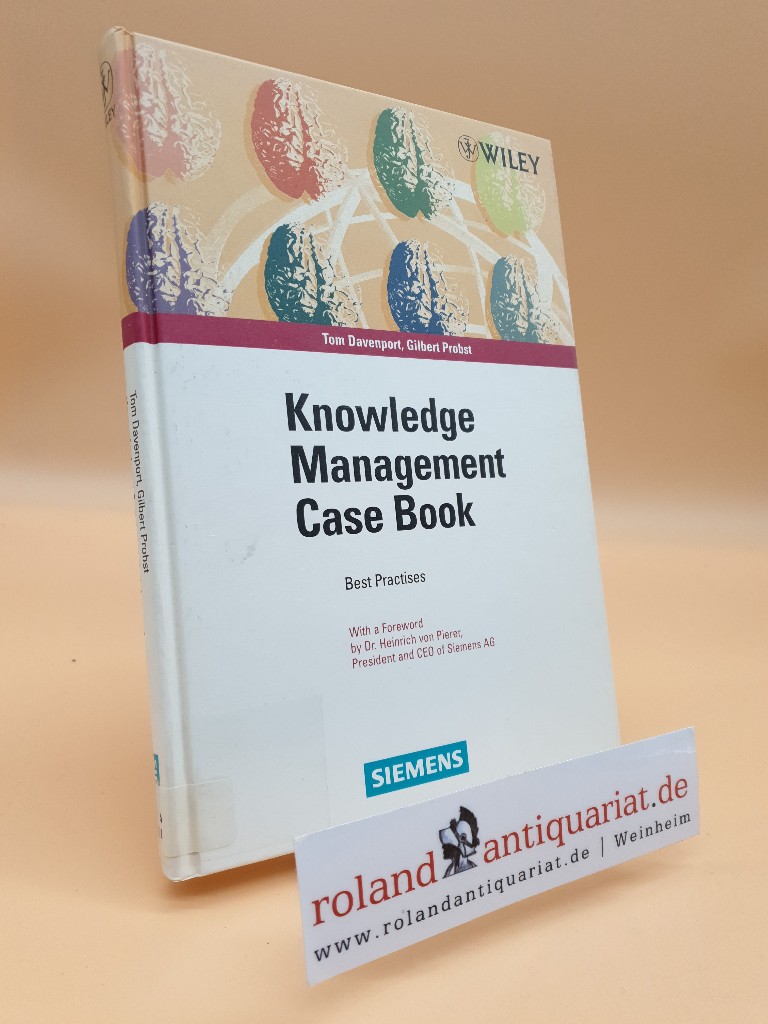 Knowledge management case book : Siemens best practises / [ed.: Siemens-Aktiengesellschaft, Berlin and Munich]. Ed. by Tom Davenport and Gilbert Probst - Davenport, Thomas H., Gilbert Probst und G. Probst