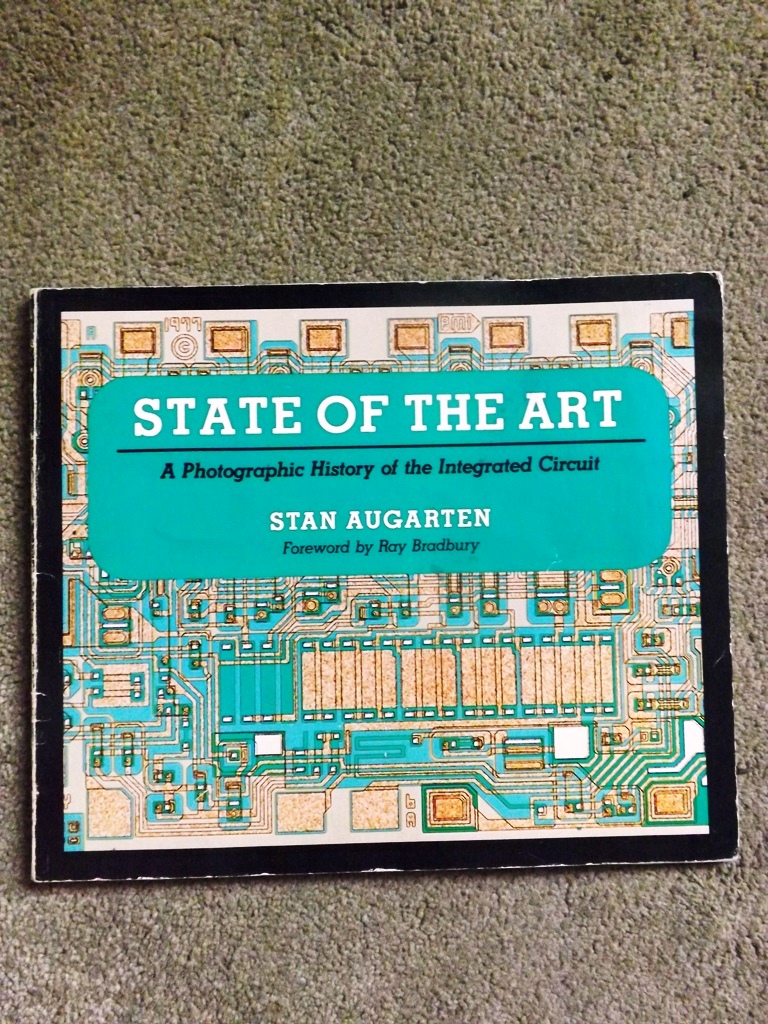 State of the Art: A Photographic History of the Integrated Circuit - Stan Augarten