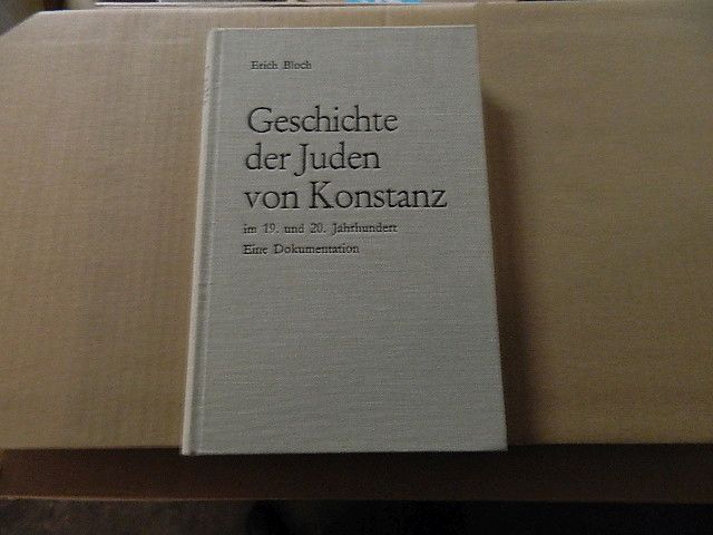 Geschichte der Juden von Konstanz im 19. und 20. Jahrhundert.: Eine Dokumentation. - Bloch, Erich