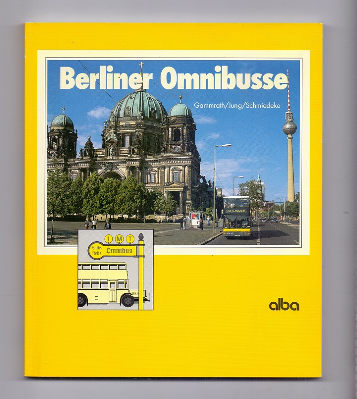 Berliner Omnibusse. - Gammrath, Dieter, Heinz Jung und Carl W. Schmiedeke