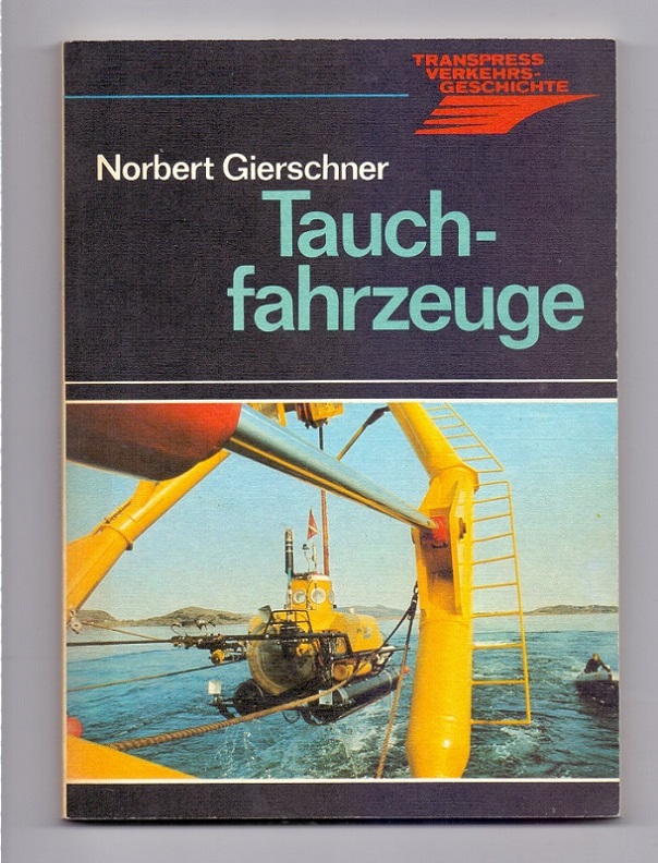 Tauchfahrzeuge. Die Geschichte der Unterwasserfahrzeuge. - Gierschner, Norbert