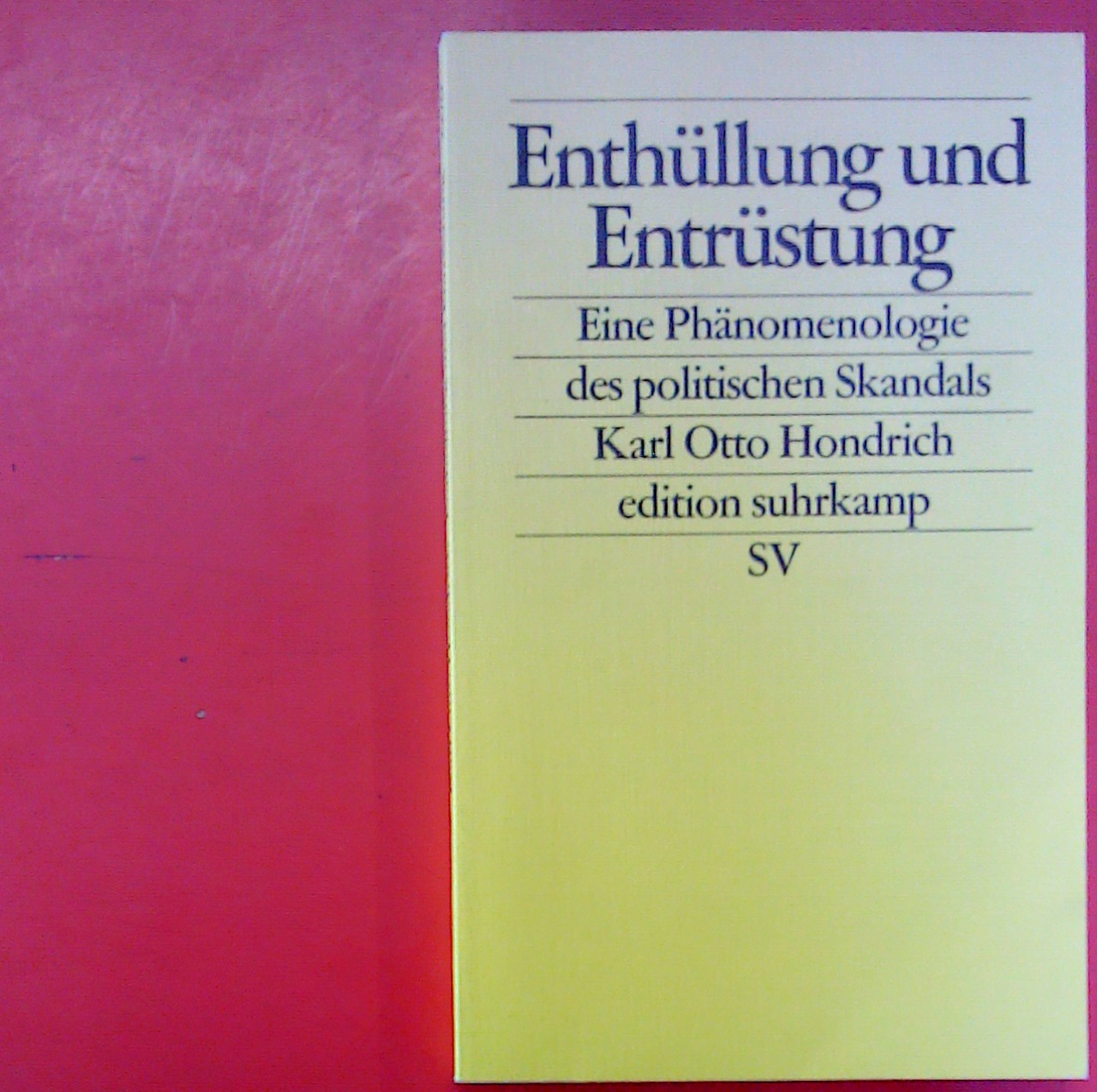 Enthüllung und Entrüstung - Eine Phänomenologie des politischen Skandals (edition suhrkamp 2270) - Karl Otto Hondrich