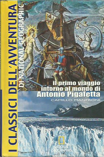 Il primo viaggio intorno al mondo di Antonio Pigafetta - Manfroni Camillo