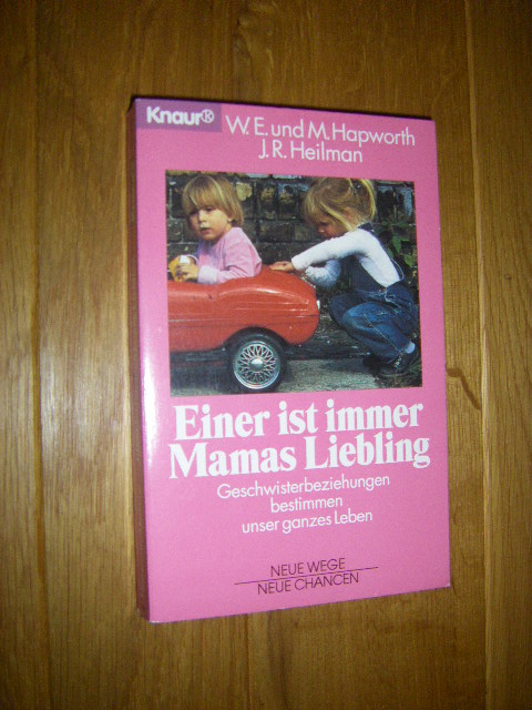 Einer ist immer Mamas Liebling. Geschwisterbeziehungen bestimmen unser ganzes Leben - Hapworth, William E./Hapworth, Mada/Heilman, Joan Rattner