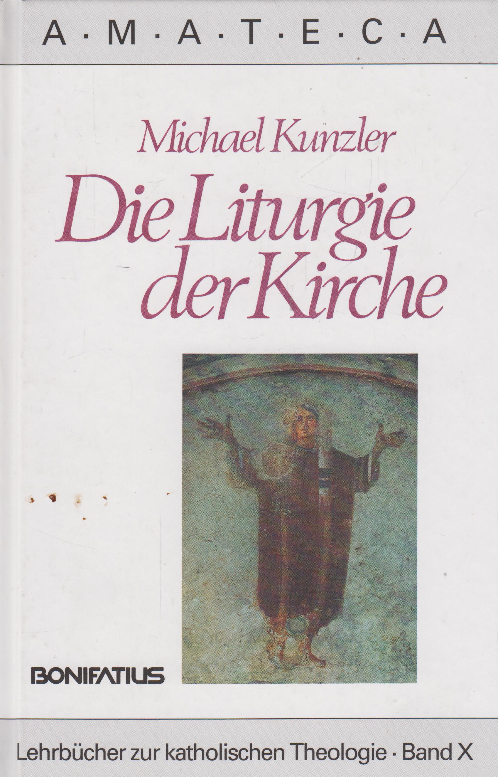 Die Liturgie der Kirche Amateca Lehrbücher zur katholischen Theologie Band X - Kunzler, Michael