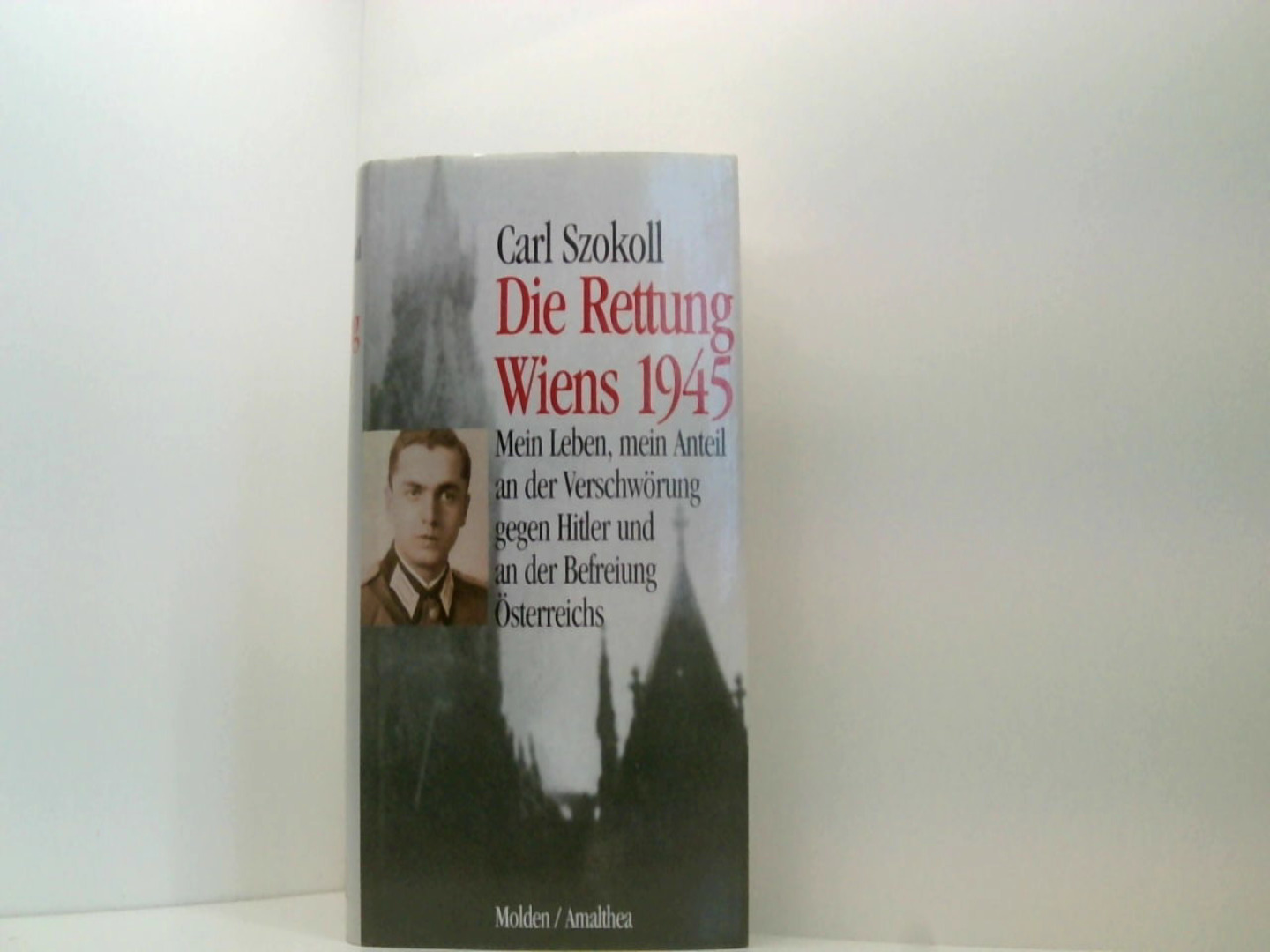 Die Rettung Wiens 1945: Die Waffe des Gewissens (ISBN 3598103212)