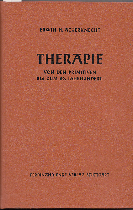Therapie von den Primitiven bis zum 20. Jahrhundert. Mit einem Anhang: Geschichte der Diät. - Ackerknecht, Erwin H.