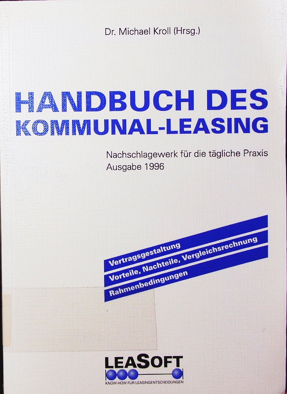 Handbuch des Kommunal-Leasing. Nachschlagewerk für die tägliche Praxis , Ausgabe . - 2. - o.A.
